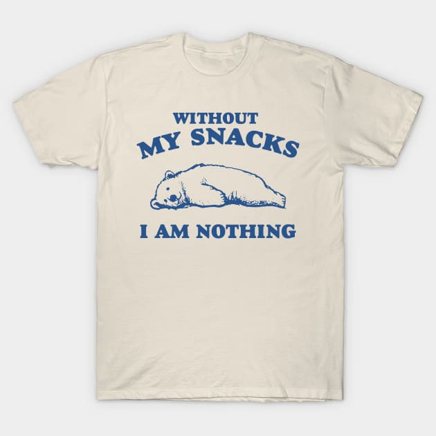 Without My Snacks I Am Nothing Shirt, Funny Cartoon Bear Meme T-Shirt by ILOVEY2K